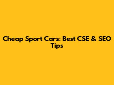 Cheap Sport Cars: Best CSE & SEO Tips