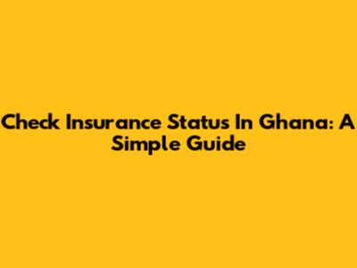 Check Insurance Status In Ghana: A Simple Guide