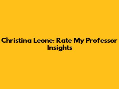 Christina Leone: Rate My Professor Insights