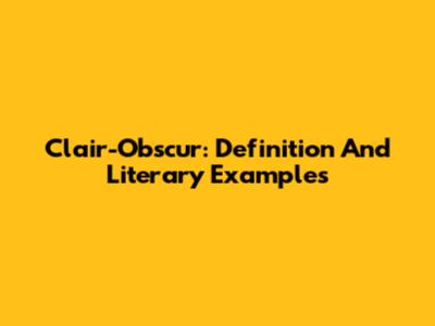 Clair-Obscur: Definition And Literary Examples