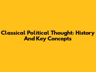 Classical Political Thought: History And Key Concepts