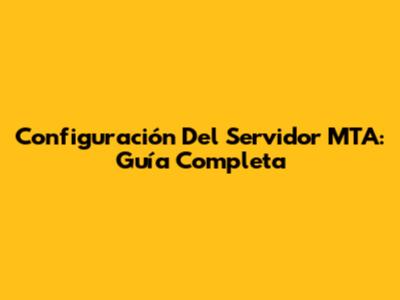Configuración Del Servidor MTA: Guía Completa