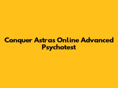Conquer Astra's Online Advanced Psychotest
