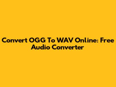 Convert OGG To WAV Online: Free Audio Converter