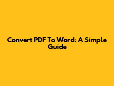 Convert PDF To Word: A Simple Guide