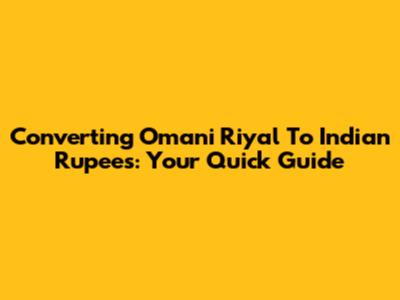 Converting Omani Riyal To Indian Rupees: Your Quick Guide