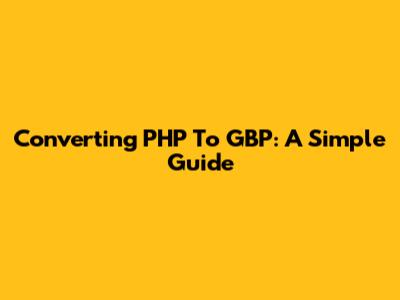 Converting PHP To GBP: A Simple Guide