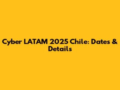Cyber LATAM 2025 Chile: Dates & Details
