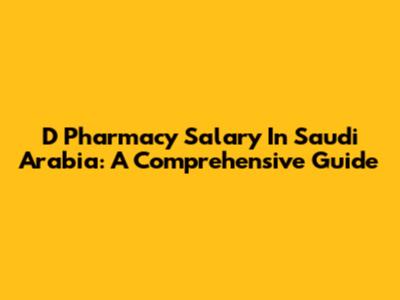 D Pharmacy Salary In Saudi Arabia: A Comprehensive Guide