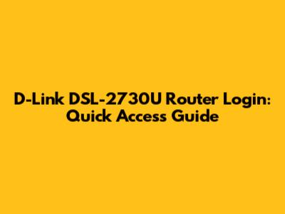 D-Link DSL-2730U Router Login: Quick Access Guide