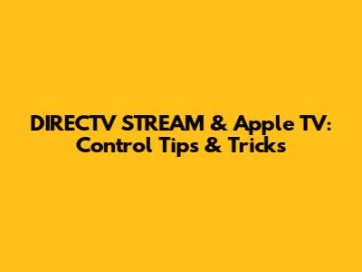 DIRECTV STREAM & Apple TV: Control Tips & Tricks