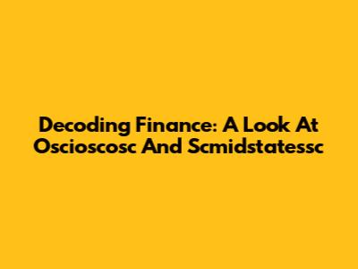 Decoding Finance: A Look At Oscioscosc And Scmidstatessc