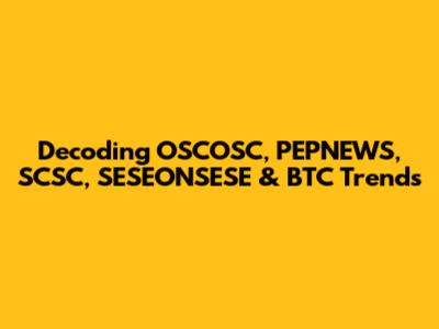 Decoding OSCOSC, PEPNEWS, SCSC, SESEONSESE & BTC Trends