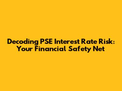 Decoding PSE Interest Rate Risk: Your Financial Safety Net