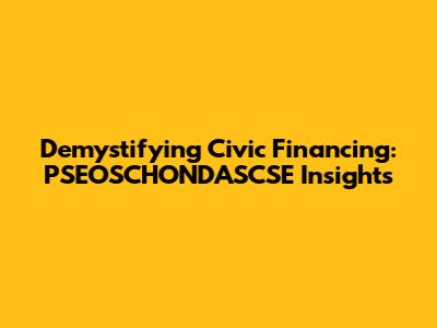 Demystifying Civic Financing: PSEOSCHONDASCSE Insights