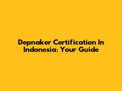 Depnaker Certification In Indonesia: Your Guide