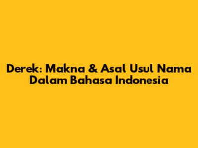 Derek: Makna & Asal Usul Nama Dalam Bahasa Indonesia