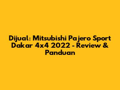 Dijual: Mitsubishi Pajero Sport Dakar 4x4 2022 - Review & Panduan