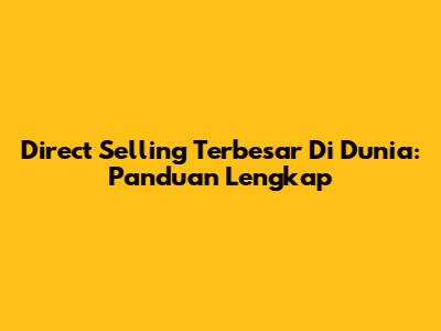 Direct Selling Terbesar Di Dunia: Panduan Lengkap