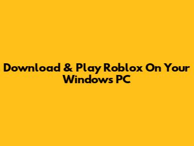 Download & Play Roblox On Your Windows PC
