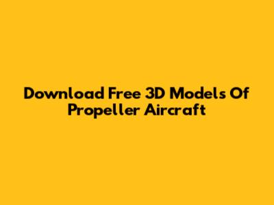 Download Free 3D Models Of Propeller Aircraft