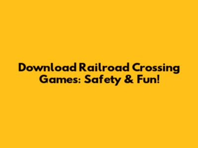 Download Railroad Crossing Games: Safety & Fun!