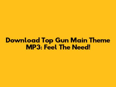 Download Top Gun Main Theme MP3: Feel The Need!