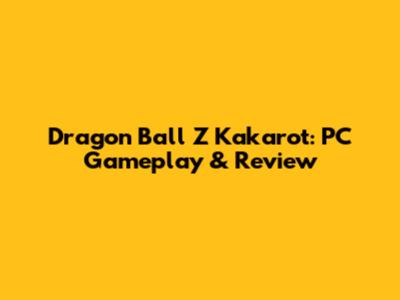 Dragon Ball Z Kakarot: PC Gameplay & Review