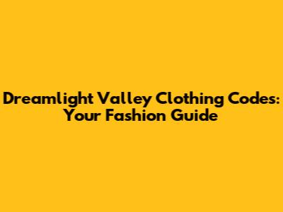 Dreamlight Valley Clothing Codes: Your Fashion Guide