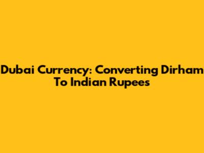 Dubai Currency: Converting Dirham To Indian Rupees