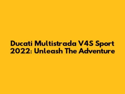 Ducati Multistrada V4S Sport 2022: Unleash The Adventure