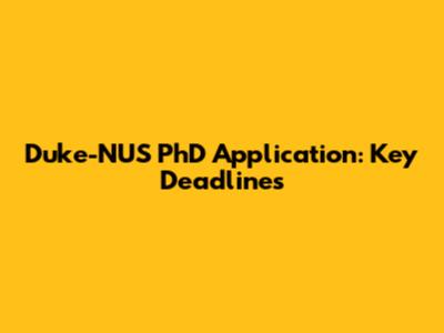 Duke-NUS PhD Application: Key Deadlines
