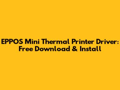 EPPOS Mini Thermal Printer Driver: Free Download & Install