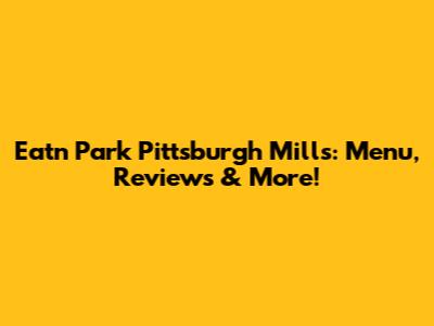 Eat'n Park Pittsburgh Mills: Menu, Reviews & More!