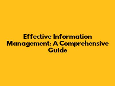 Effective Information Management: A Comprehensive Guide