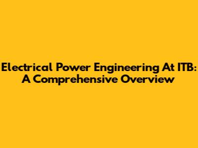 Electrical Power Engineering At ITB: A Comprehensive Overview