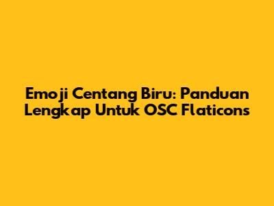 Emoji Centang Biru: Panduan Lengkap Untuk OSC Flaticons