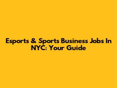 Esports & Sports Business Jobs In NYC: Your Guide