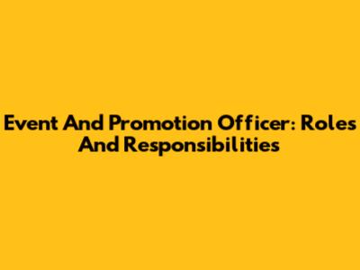 Event And Promotion Officer: Roles And Responsibilities