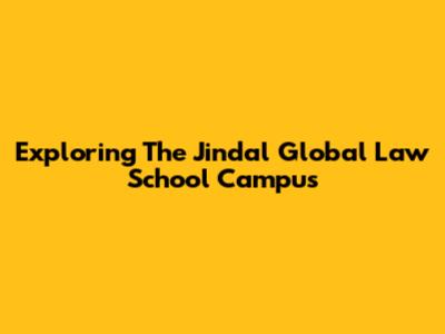 Exploring The Jindal Global Law School Campus