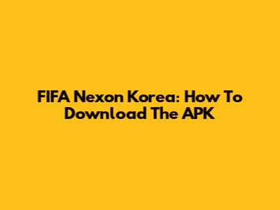FIFA Nexon Korea: How To Download The APK