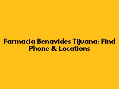 Farmacia Benavides Tijuana: Find Phone & Locations