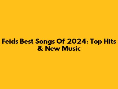 Feid's Best Songs Of 2024: Top Hits & New Music
