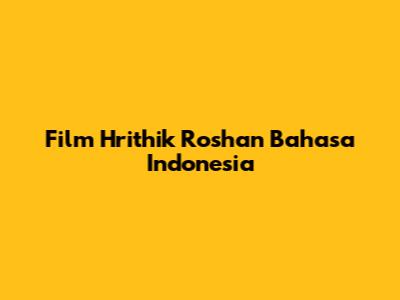 Film Hrithik Roshan Bahasa Indonesia