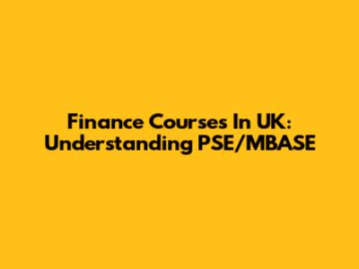 Finance Courses In UK: Understanding PSE/MBASE
