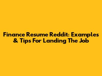Finance Resume Reddit: Examples & Tips For Landing The Job