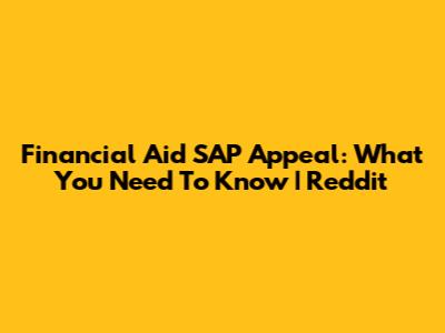 Financial Aid SAP Appeal: What You Need To Know | Reddit