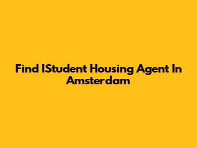 Find IStudent Housing Agent In Amsterdam