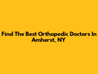 Find The Best Orthopedic Doctors In Amherst, NY
