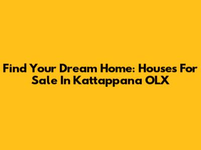 Find Your Dream Home: Houses For Sale In Kattappana OLX
